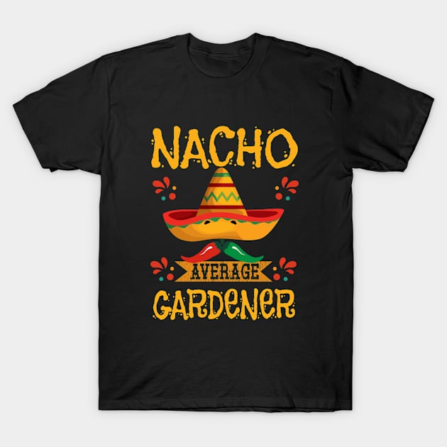 Gardening - Nacho Average Gardener T-Shirt by Kudostees